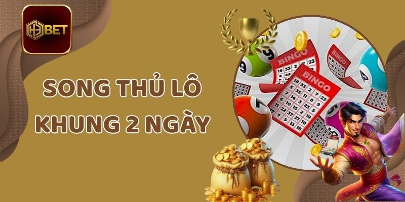 Song Thủ Lô Khung 2 Ngày - Mẹo Chọn Đánh Đề Bao Trúng Thưởng