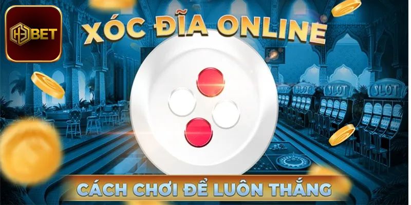Cách đánh xóc đĩa từ chuyên gia nâng cao tỷ lệ thắng lớn