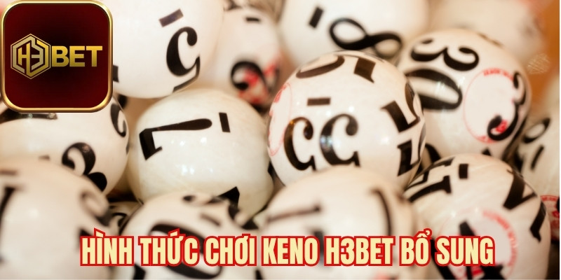 Hình thức chơi Keno H3bet bổ sung