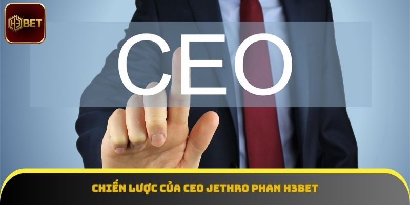 Khám phá chiến thuật của CEO Jethro