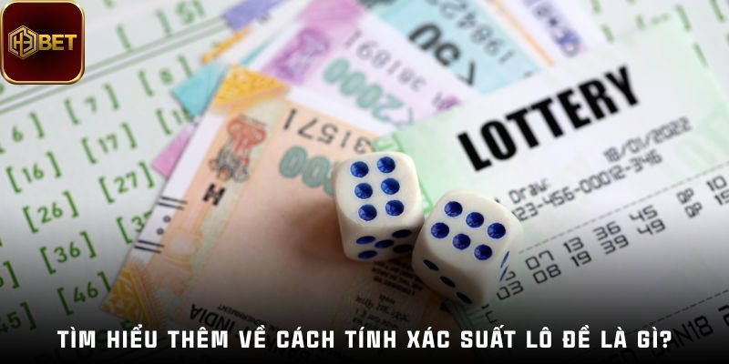 Tìm hiểu thêm về cách tính xác suất lô đề là gì?
