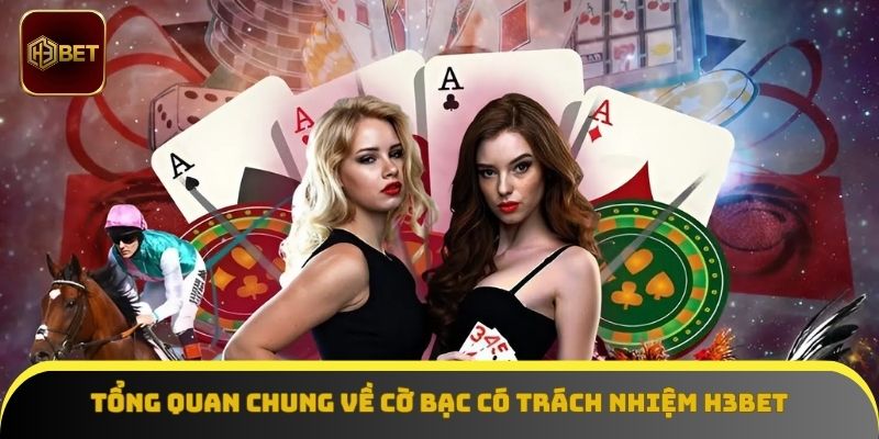 Tìm hiểu tổng quan về cờ bạc có trách nhiệm H3Bet