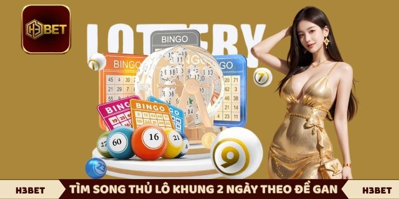 Tìm song thủ lô khung 2 ngày theo đề gan