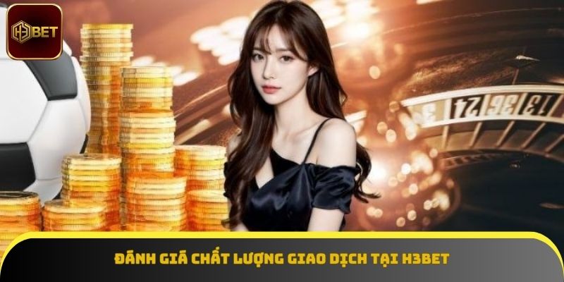 Tốc độ giao dịch tại H3BET được đánh giá cao
